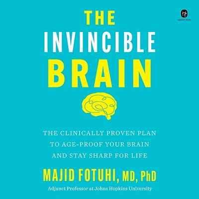 The Invincible Brain: Clinically Proven Plan to Age-Proof Your Brain and Stay Sharp for Life