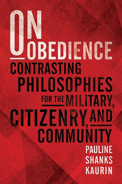 On Obedience: Contrasting Philosophies for the Military, Citizenry