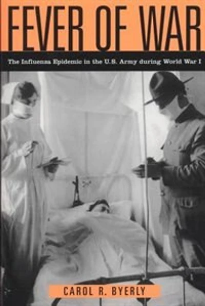 Fever of War: the Influenza Epidemic U.S. Army during World War I