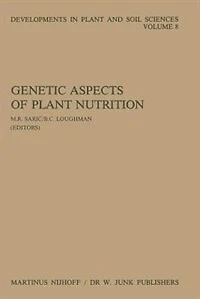 Genetic Aspects of Plant Nutrition: Proceedings of the First International Symposium on Genetic Aspects of Plant Nutrition, Organized by the Serbian Academy of Sciences and Arts, Belgrade, August 30-September 4, 1982