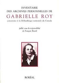 Inventaire des archives personnelles de Gabrielle Roy: conservées à la Bibliothèque nationale du Canada