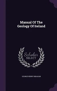 Manual of the Geology Ireland (Classic Reprint)