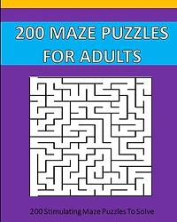200 Maze Puzzle For Adults: 200 Maze Puzzles To Solve.