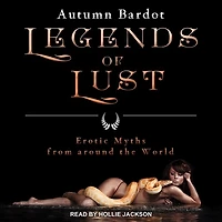 Legends of Lust Lib/E: Erotic Myths from Around the World