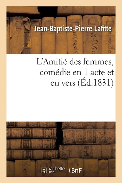 L'Amitié Des Femmes, Comédie En 1 Acte Et En Vers