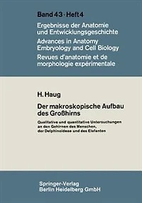 Der makroskopische Aufbau des Großhirns: Qualitative und quantitative Untersuchungen an den Gehirnen des Menschen, der Delphinoideae und des Elefanten