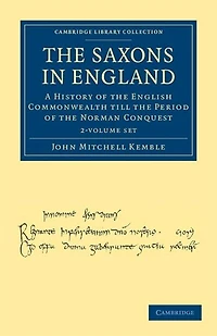 The Saxons in England 2 Volume Set: A History of the English Commonwealth till the Period of the Norman Conquest