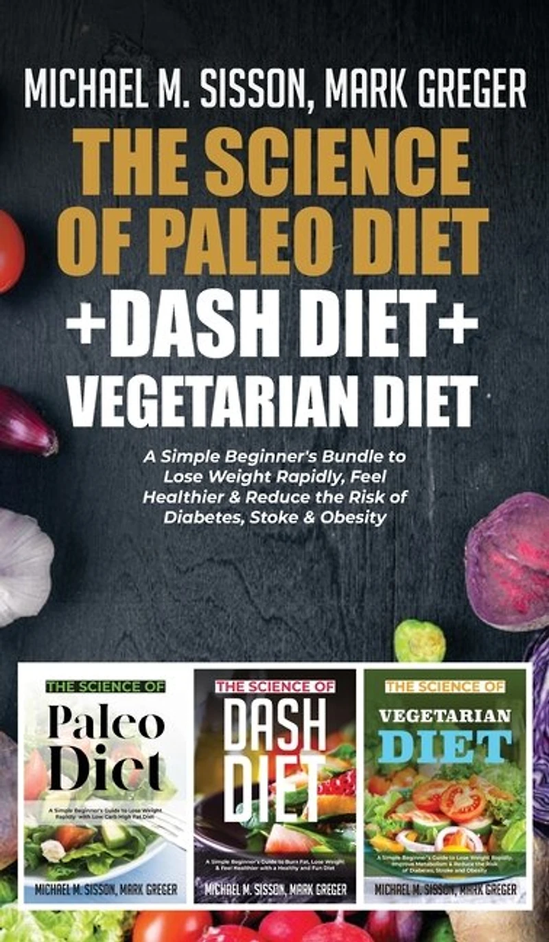The Science Of Paleo Diet + Dash Vegetarian Diet: A Simple Beginner's Bundle To Lose Weight Rapidly, Feel Healthier & Reduce Risk Diabetes, St