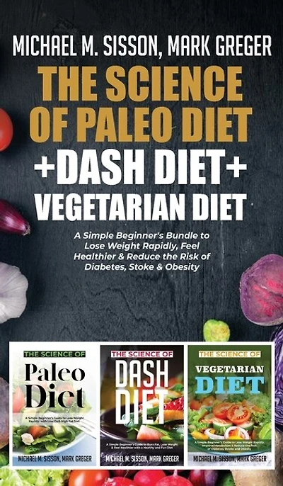 The Science Of Paleo Diet + Dash Vegetarian Diet: A Simple Beginner's Bundle To Lose Weight Rapidly, Feel Healthier & Reduce Risk Diabetes, St