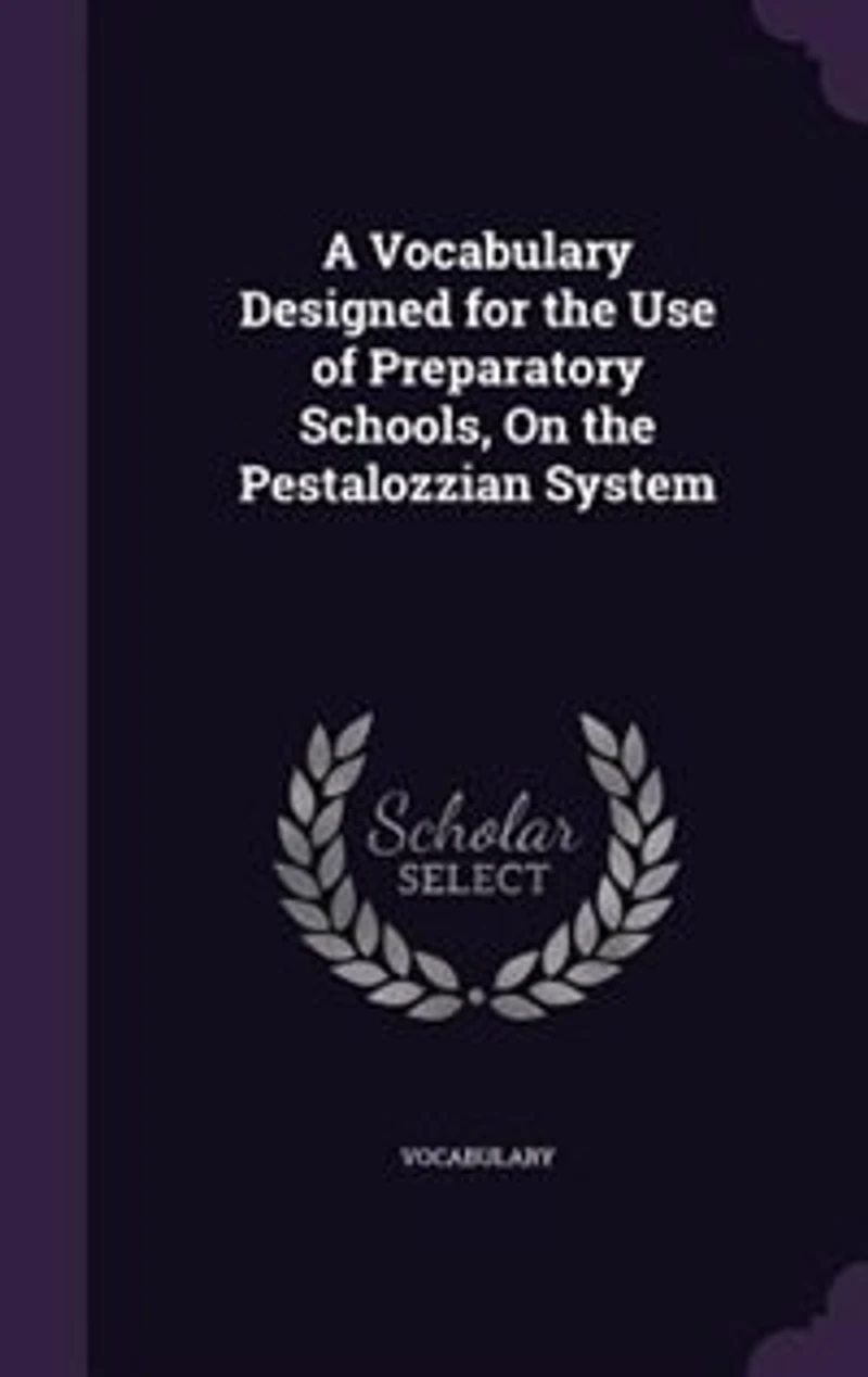 A Vocabulary Designed for the Use of Preparatory Schools, On Pestalozzian System