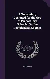 A Vocabulary Designed for the Use of Preparatory Schools, On Pestalozzian System