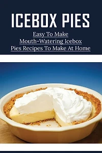 Icebox Pies: Easy To Make Mouth-Watering Icebox Pies Recipes To Make At Home: How To Make Lemon Icebox Pie