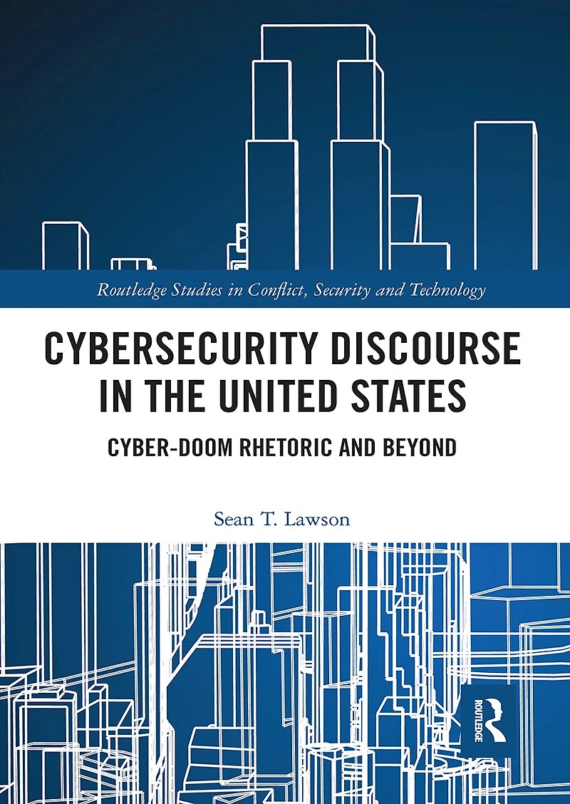 Cybersecurity Discourse the United States: Cyber-Doom Rhetoric and Beyond