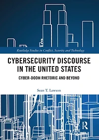 Cybersecurity Discourse the United States: Cyber-Doom Rhetoric and Beyond