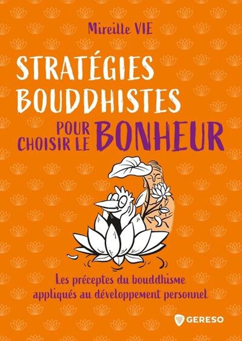 Stratégies bouddhistes pour choisir le bonheur: les préceptes du bouddhisme appliqués au développement personnel