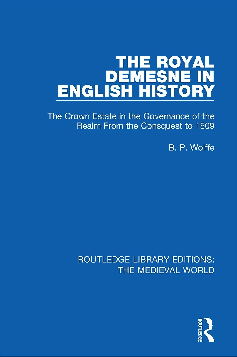 the Royal Demesne English History: Crown Estate Governance of Realm From Conquest to 1509