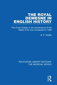 the Royal Demesne English History: Crown Estate Governance of Realm From Conquest to 1509