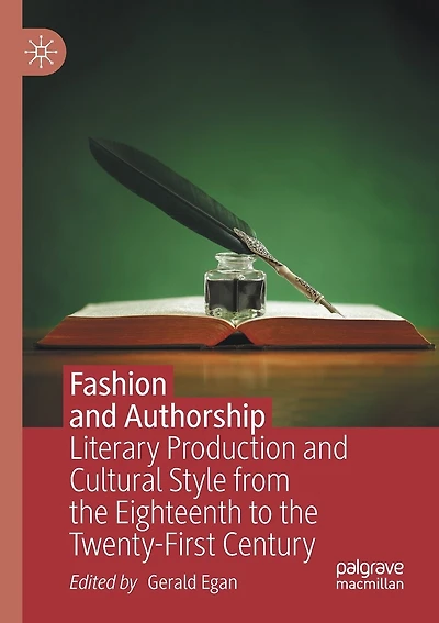 Fashion and Authorship: Literary Production and Cultural Style from the Eighteenth to the Twenty-First Century