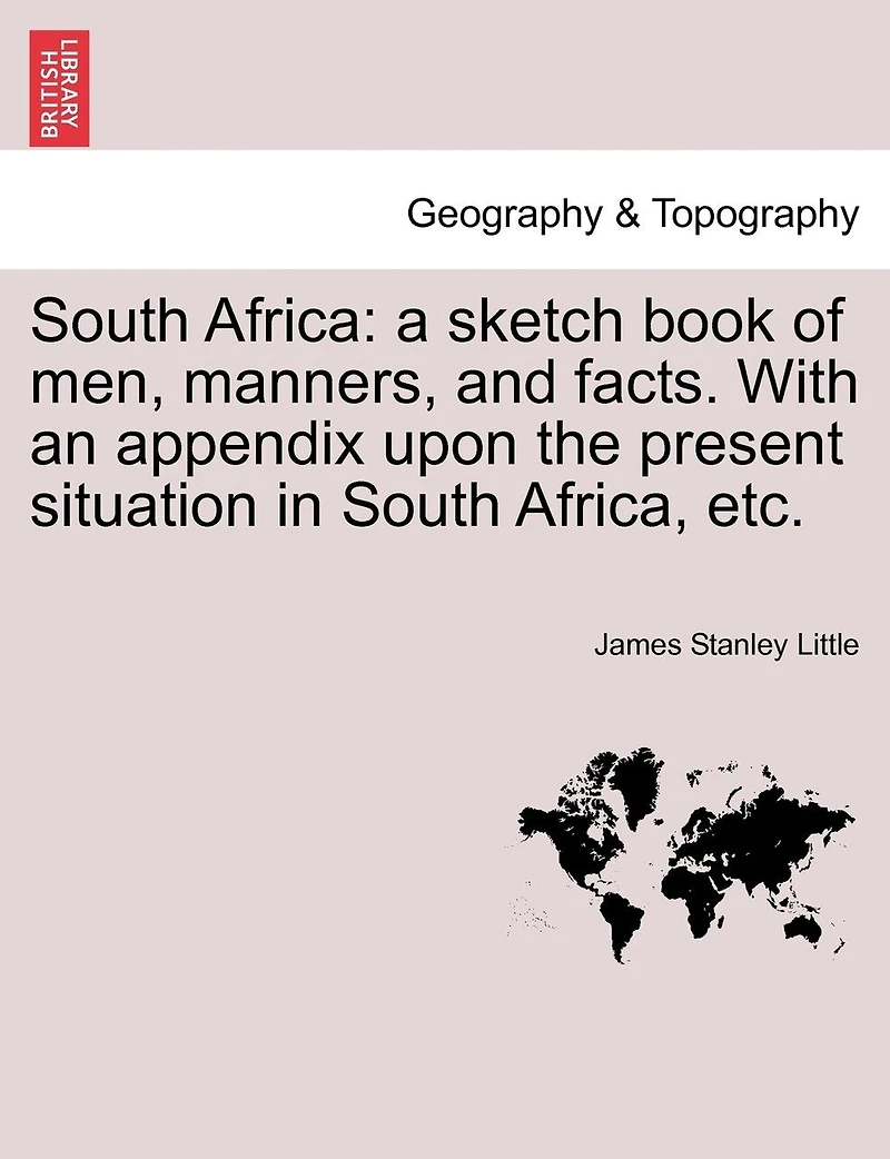 South Africa: a sketch book of men, manners, and facts. With an appendix upon the present situation in South Africa, etc.