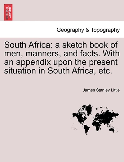 South Africa: a sketch book of men, manners, and facts. With an appendix upon the present situation in South Africa, etc.
