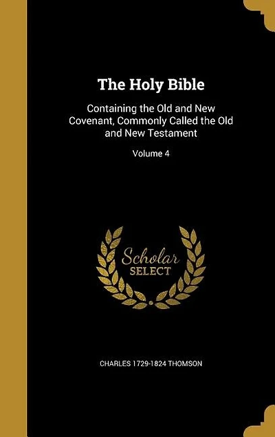 The Holy Bible: Containing the Old and New Covenant, Commonly Called the Old and New Testament; Volume 4
