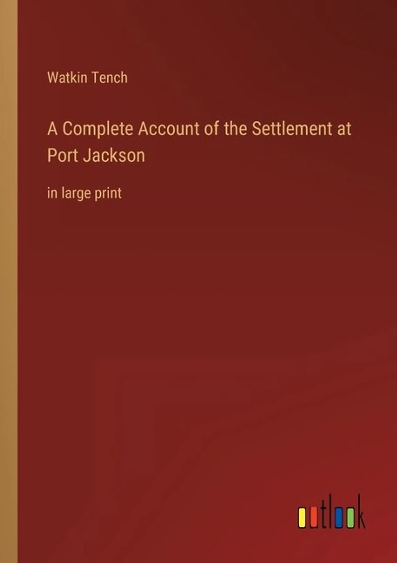 A Complete Account of the Settlement at Port Jackson: in large print