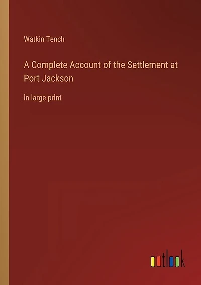 A Complete Account of the Settlement at Port Jackson: in large print