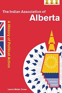 The Indian Association of Alberta: A History Political Action