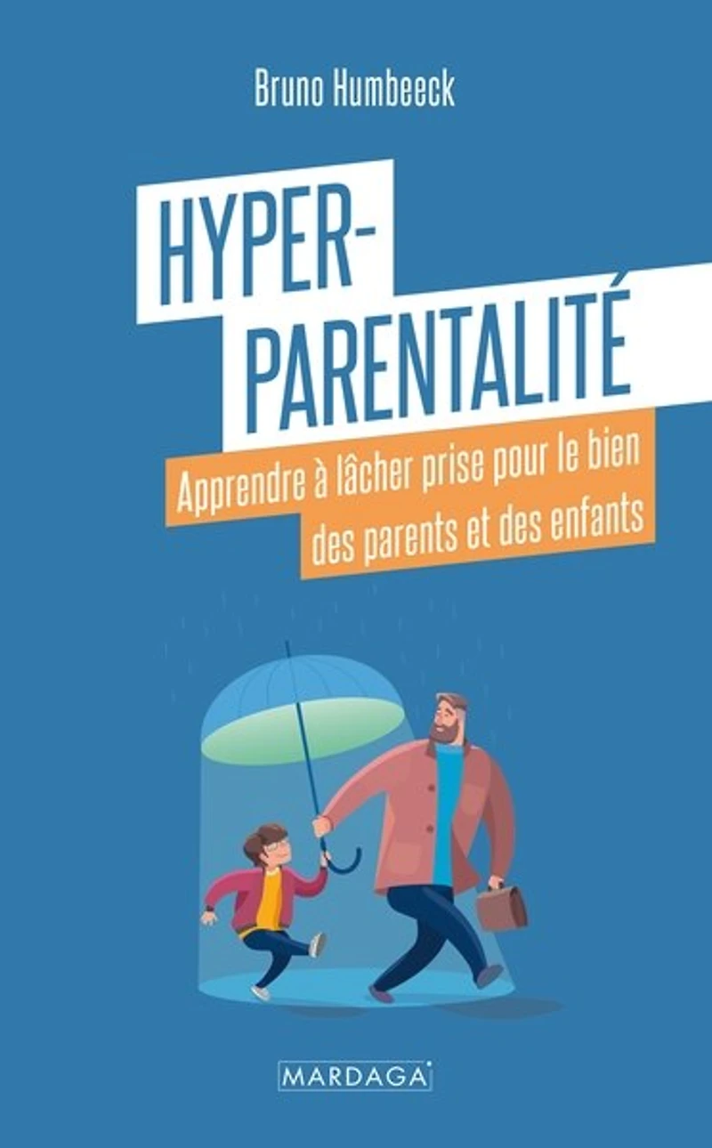 Hyper-parentalité: Apprendre à lâcher prise pour le bien des parents et enfants