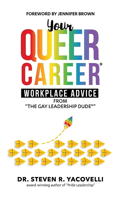 Your Queer Career(R): Workplace Advice from "The Gay Leadership Dude(R)"
