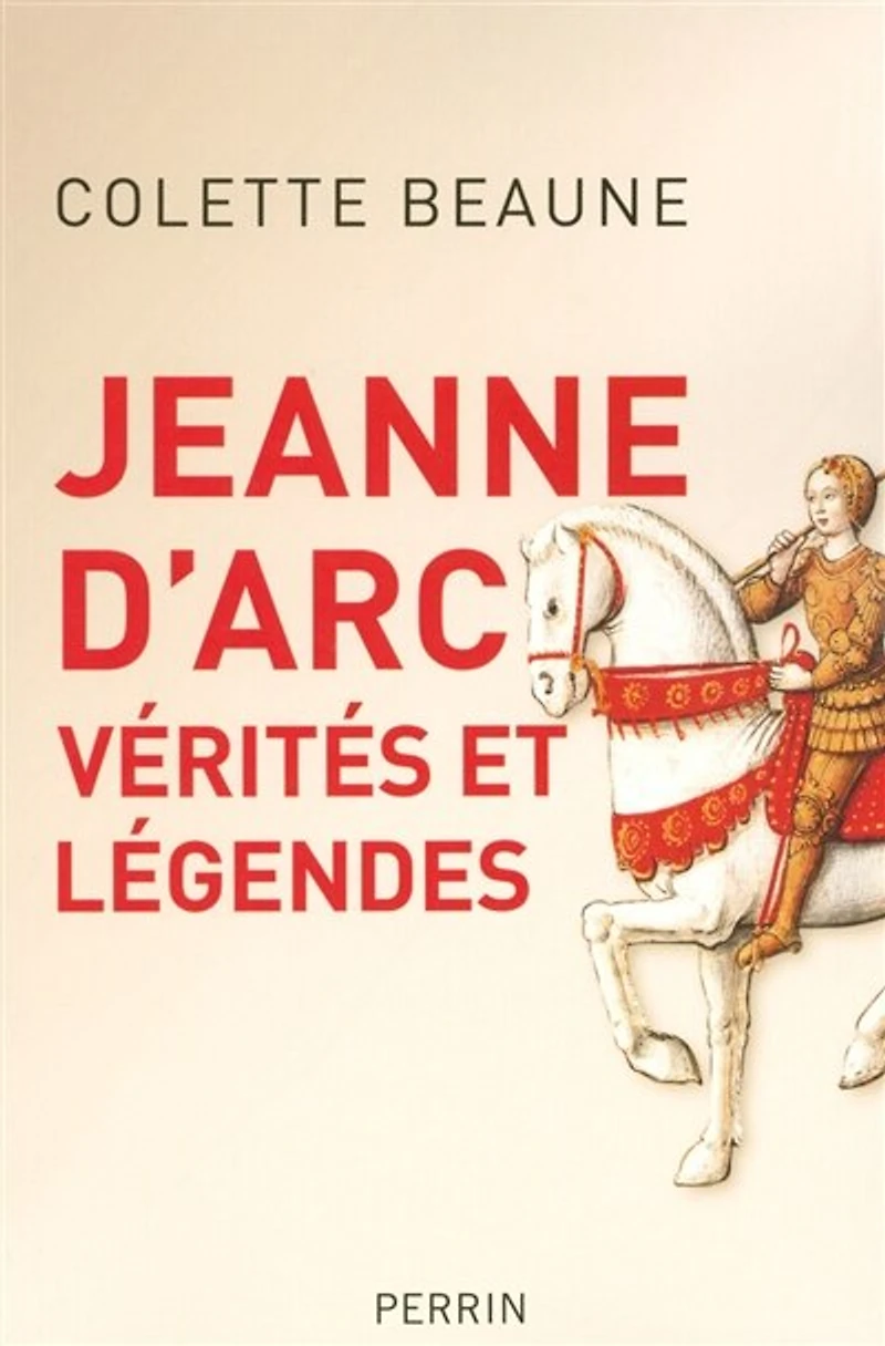 JEANNE D'ARC, VÉRITÉS ET LÉGENDES