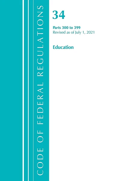 Code of Federal Regulations, Title 34 Education 300-399, Revised as July 1, 2023
