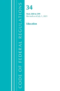 Code of Federal Regulations, Title 34 Education 300-399, Revised as July 1, 2023