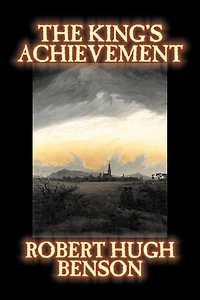 The King's Achievement by Robert Hugh Benson, Fiction, Literary, Christian, Science Fiction