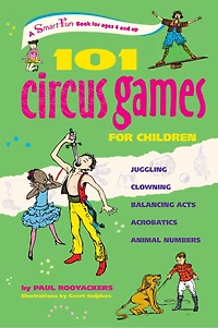 101 Circus Games for Children: Juggling  Clowning Balancing Acts Acrobatics Animal Numbers