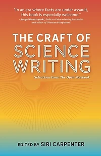 The Craft of Science Writing: Selections from “The Open Notebook,” Expanded Edition