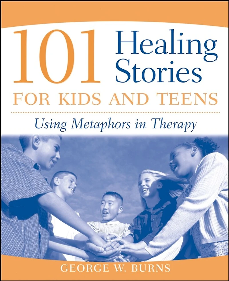 101 Healing Stories for Kids and Teens: Using Metaphors Therapy