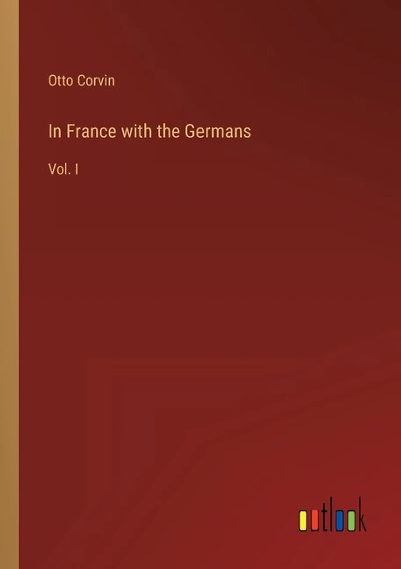 In France with the Germans: Vol. I