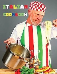 The Italian Cookbook: Essential Regional Cooking Of Italy, Over 200 Mediterranean Recipes