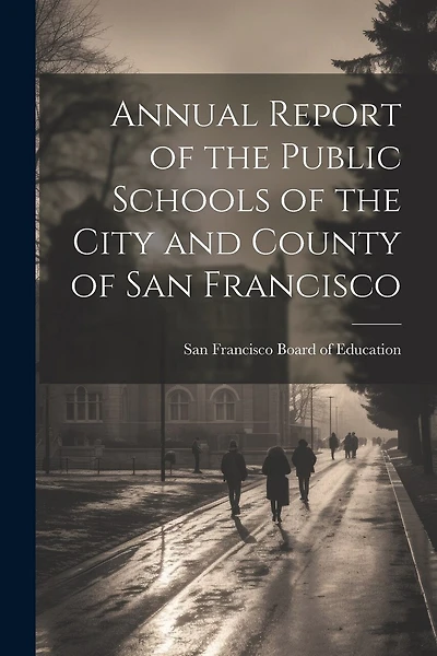 Annual Report of the Public Schools of the City and County of San Francisco