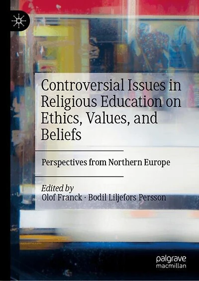 Controversial Issues Religious Education on Ethics, Values, and Beliefs: Perspectives from Northern Europe