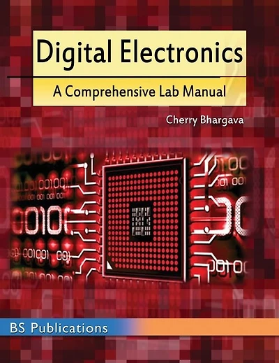 Digital Electronics: A Comprehensive Lab Manual