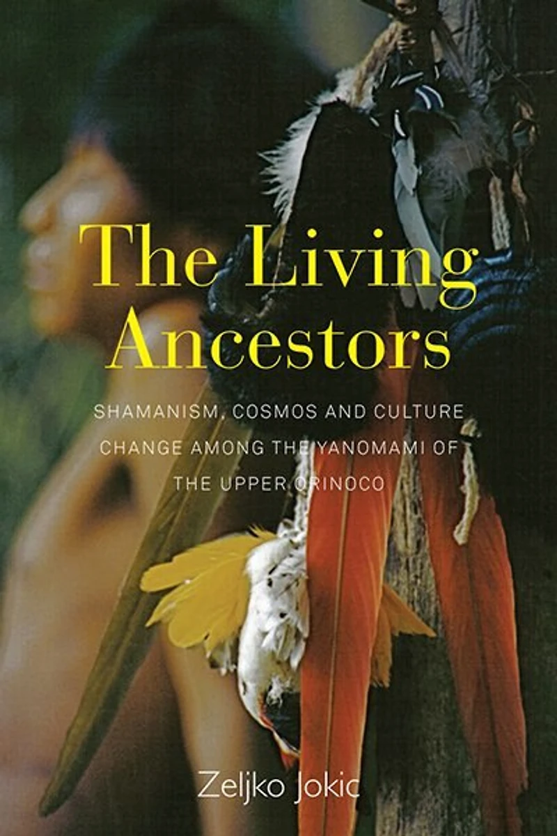 the Living Ancestors: Shamanism, Cosmos and Cultural Change among Yanomami of Upper Orinoco