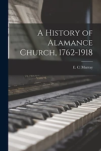 A History of Alamance Church, 1762-1918