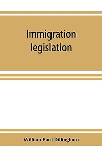 Immigration legislation: 1. Federal immigration legislation. 2. Digest of immigration decisions. 3. Steerage legislation, 1819-1908. 4. State immigration and alien laws