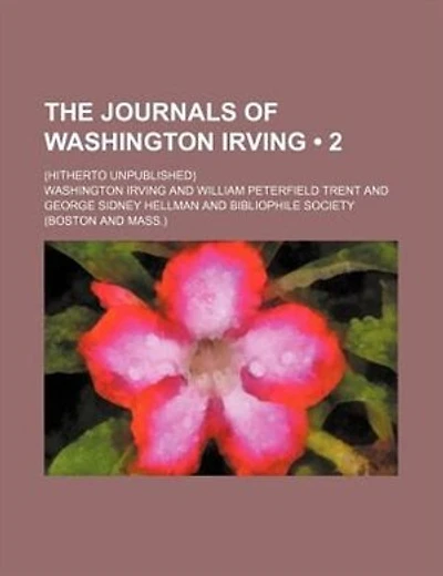 The Journals Of Washington Irving (volume 2); (hitherto Unpublished)