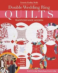 Double Wedding Ring Quilts - Traditions Made Modern: Full-circle Sketches From Life