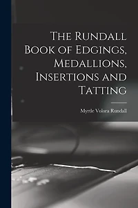 The Rundall Book of Edgings, Medallions, Insertions and Tatting