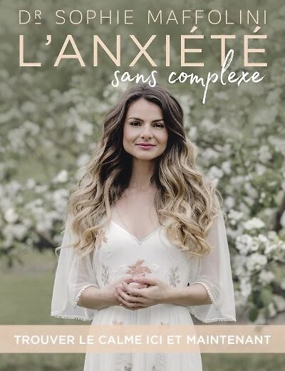 L' anxiété sans complexe: trouver le calme ici et maintenant