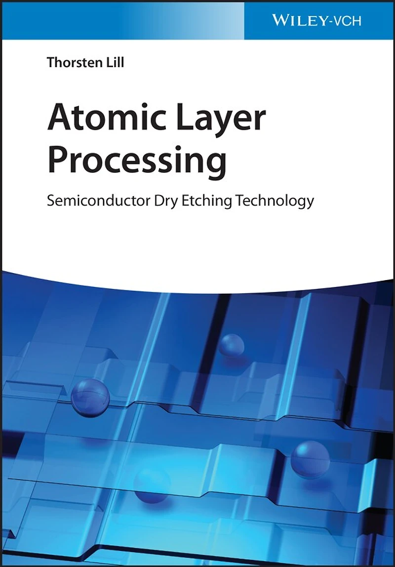 Atomic Layer Processing: Semiconductor Dry Etching Technology